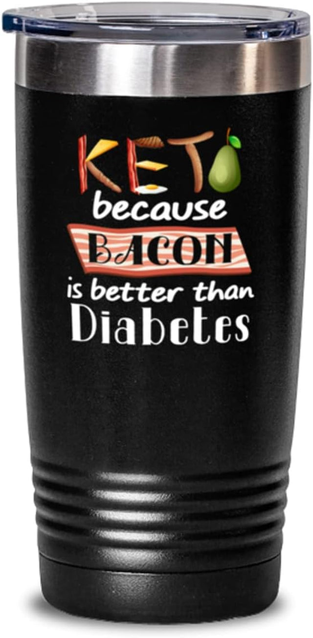 Ketogenic Diet Tumbler - Funny Keto - Low Carb - Ketogenic - Because Bacon Is Better than Diabetes - Keto - 20Oz Black