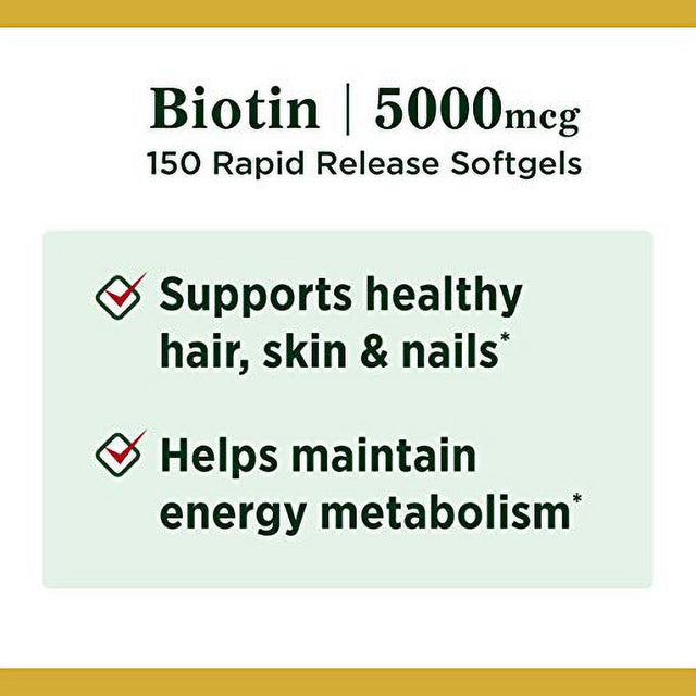 Biotin by Nature'S Bounty, Vitamin Supplement, Supports Metabolism for Cellular Energy and Healthy Hair, Skin, and Nails, 5000 Mcg, 150 Softgels