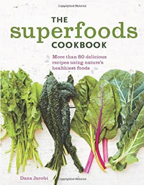 Pre-Owned the Superfoods Cookbook : Nutritious Meals for Any Time of Day Using Nature'S Healthiest Foods 9781616286859