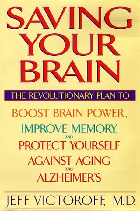 Pre-Owned Saving Your Brain: the Revolutionary Plan to Boost Brain Power, Improve Memory, and Protect Yourself against Aging and Alzheimers Hardcover 0553109448 9780553109443 Jeff Victoroff