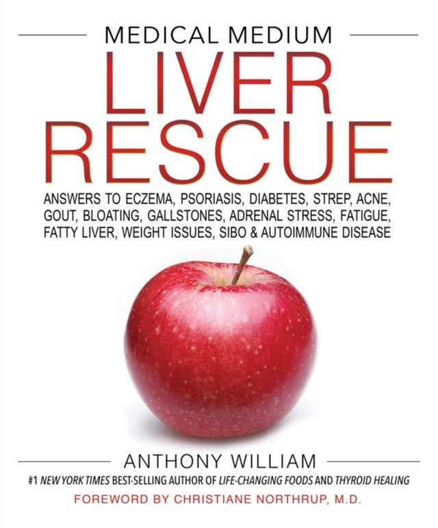 Medical Medium Liver Rescue : Answers to Eczema, Psoriasis, Diabetes, Strep, Acne, Gout, Bloating, Gallstones, Adrenal Stress, Fatigue, Fatty Liver, Weight Issues, SIBO & Autoimmune Disease