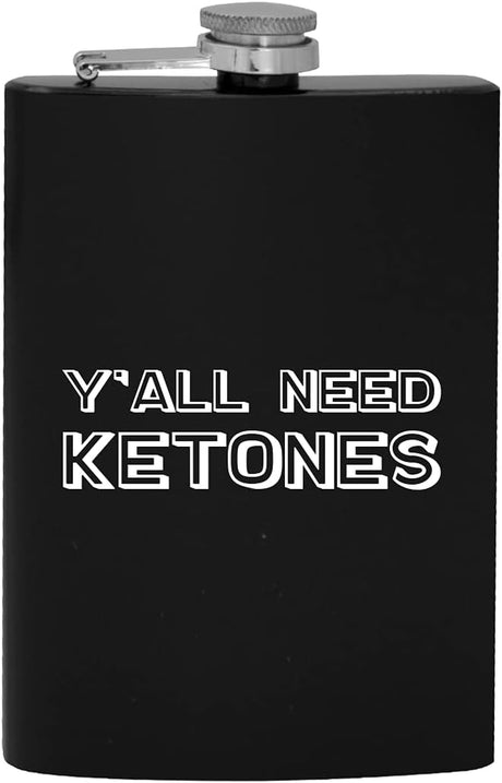 Y'All Need Ketones - 8Oz Hip Drinking Alcohol Flask