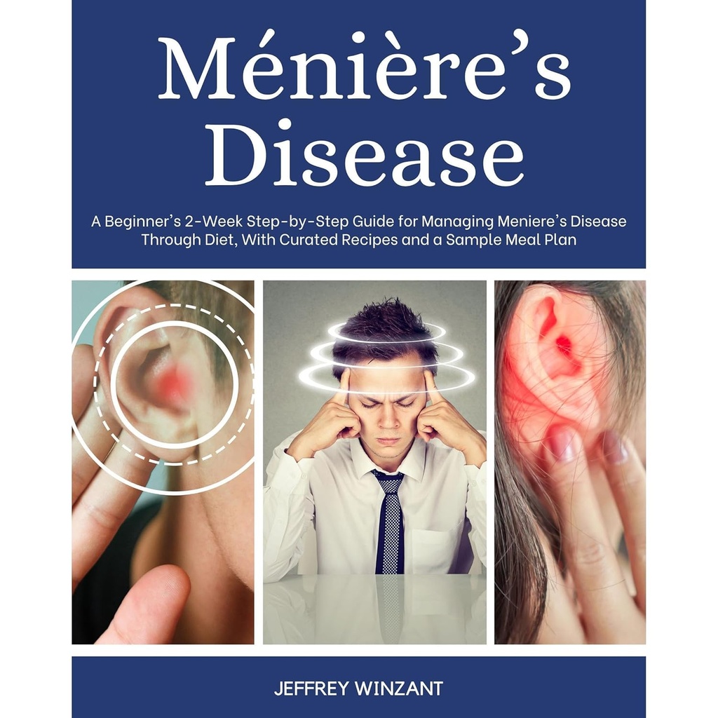 Maladie de Ménière: Guide étape par étape pour la prise en charge de la maladie de Meniere par l'alimentation, avec des recettes curées et un échantillon de repas