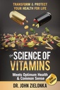 La science des vitamines rencontre la santé optimale et le bon sens : Transformez et protégez votre santé pour la vie