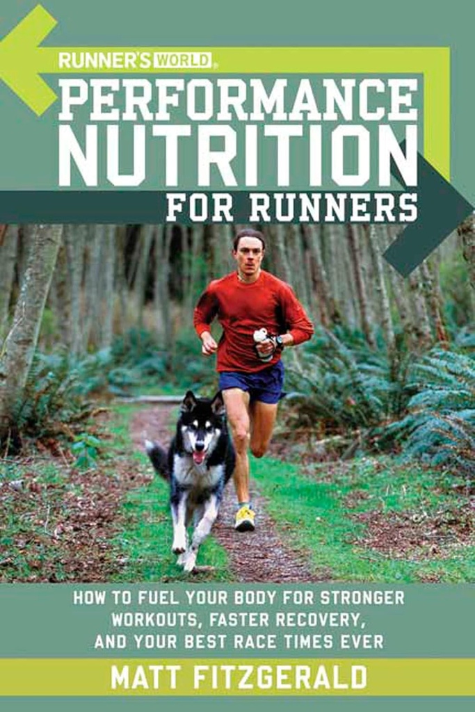 Runner's World Performance Nutrition pour les coureurs: Comment alimenter votre corps pour des séances d'entraînement plus fortes, une récupération plus rapide, et vos meilleurs temps de course jamais