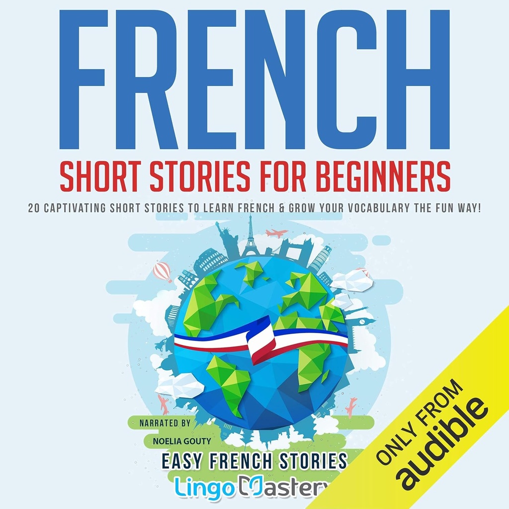 Nouvelles en français pour les débutants : 20 nouvelles captivantes pour apprendre le français et faire grandir votre vocabulaire de la manière amusante! (Easy French Stories)