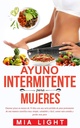 Ayuno intermitente para mujeres: Quemar grasa en menos de 30 días con una seria pérdida de peso permanente de una manera científica muy simple, ... comida y perder más peso (édition espagnole)