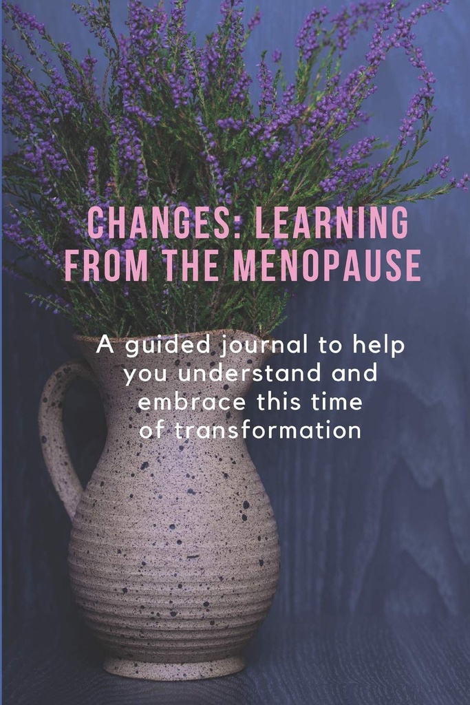 CHANGEMENTS: APPRENDRE DE LA MENOPAUSE: Une revue guidée pour vous aider à comprendre et à embrasser cette période de transformation