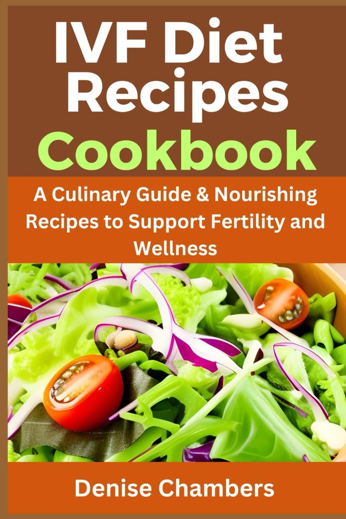 Recettes diététiques de l'IVF Cookbook: Guide culinaire et recettes nourrissantes pour soutenir la fertilité et le bien-être.