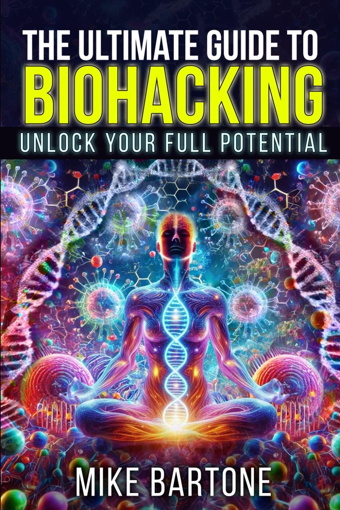Le guide ultime de la biohacking: Débloquer votre plein potentiel: la science des peptides, des suppléments et des protocoles avancés pour une vie surhumaine