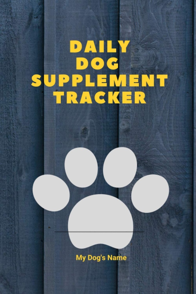 Daily Dog Supplement Tracker: My Dogs Health Enrichment Record Keeping Journaly