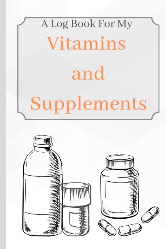 Vitamines et suppléments : un livre de bord pour mes vitamines et suppléments pour suivre l'âge, les symptômes, la posologie et l'utilisation