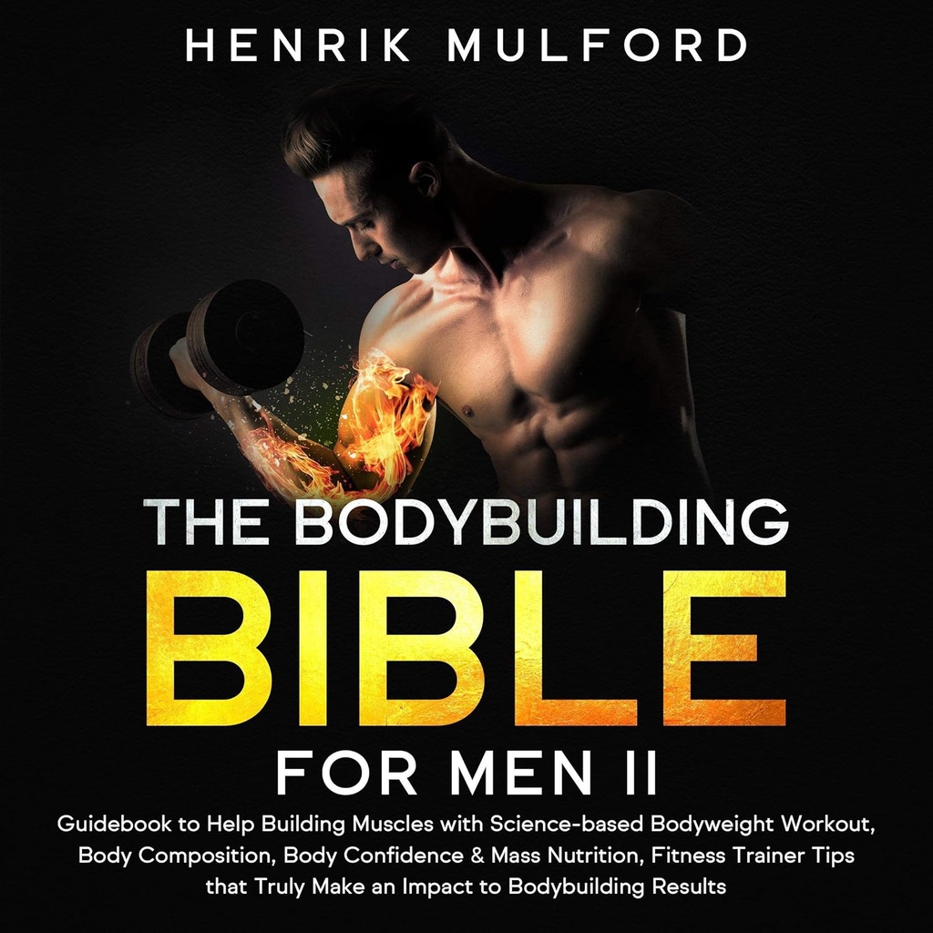 La Bodybuilding Bible for Men II: Guide pour aider à construire des muscles avec un entraînement de poids corporel basé sur la science, la composition corporelle, la confiance du corps et la nutrition de masse, Fitness Trainer Conseils Cela a vraiment un impact sur les résultats de la musculation