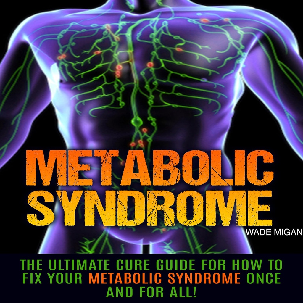 Syndrome métabolique: le guide ultime de guérison pour comment corriger votre syndrome métabolique une fois pour toutes!