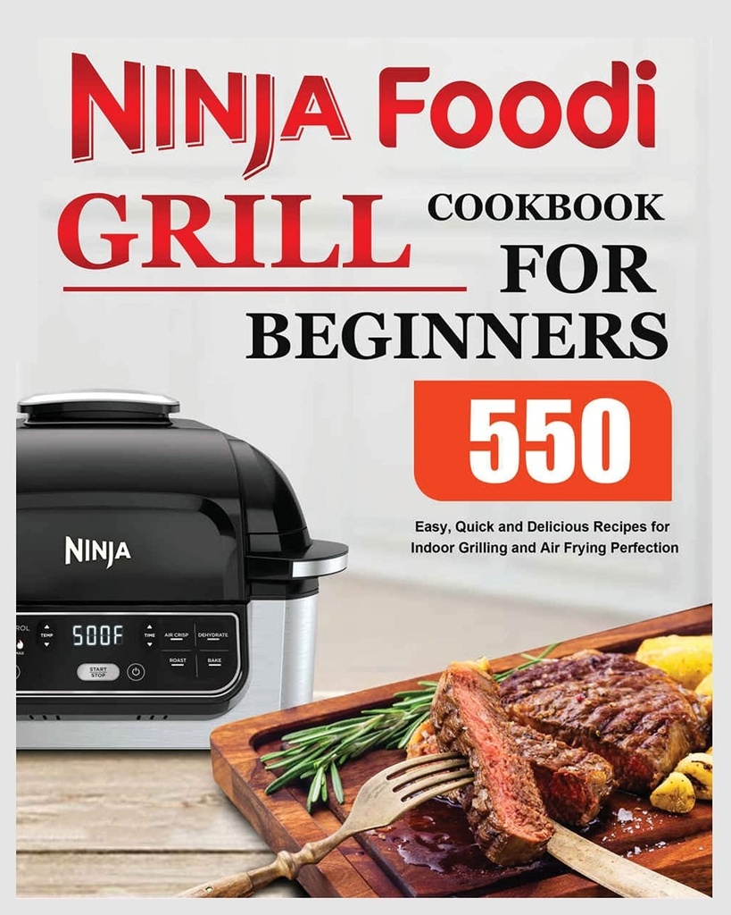 Livre de recettes pour débutants Ninja Foodi Grill: Recettes faciles, rapides et délicieuses pour le grillage intérieur et la perfection de friture d'air