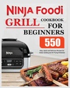Livre de recettes pour débutants Ninja Foodi Grill: Recettes faciles, rapides et délicieuses pour le grillage intérieur et la perfection de friture d'air