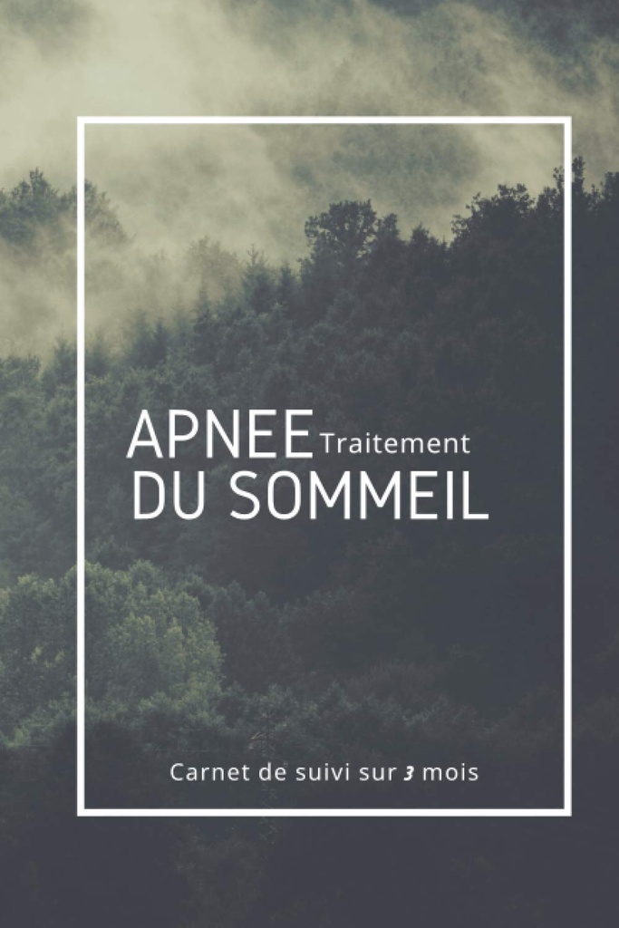 Traitement Apnée du Sommeil | Carnet de Suivi sur 3 mois: Diagnostiqué(e) pour un Syndrome d’Apnées du Sommeil et doté(e) d’un appareil de ... suivi de votre traitement. (French Edition)