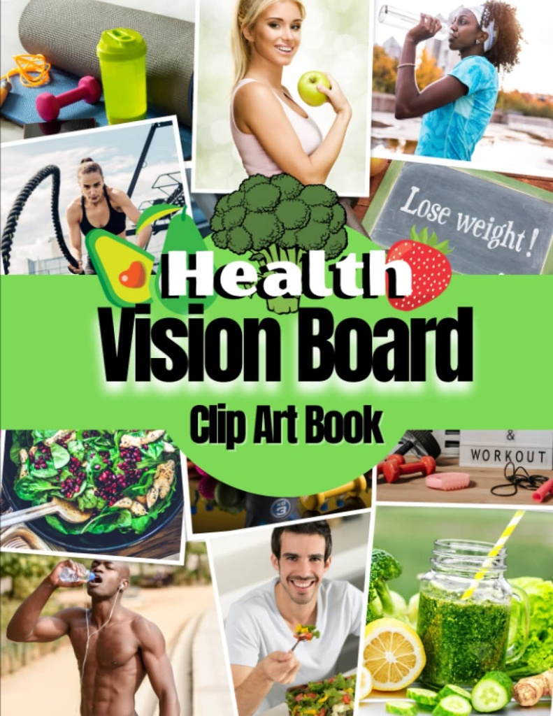 Health Vision Board Clip Art Book: Pictures, Citations and Words for Health, Fitness, Wellness, Mental Health, Weight Loss et plus encore pour les femmes et les hommes.