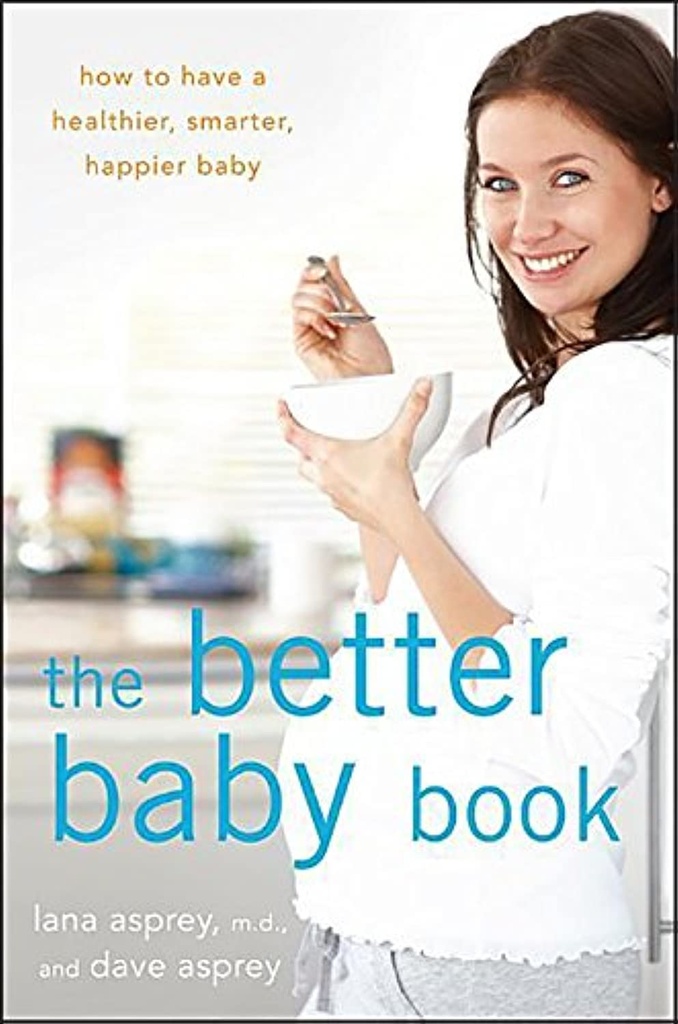 Le meilleur livre pour bébé: Comment avoir un bébé plus sain, plus intelligent, plus heureux