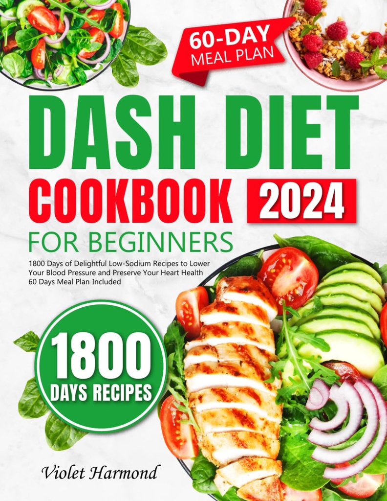 DASH Diet Cookbook pour les débutants: 1800 jours de recettes de faible teneur en sodium pour diminuer votre pression artérielle et préserver votre santé cardiaque. Programme de repas de 60 jours inclus (bien manger, vivre mieux)