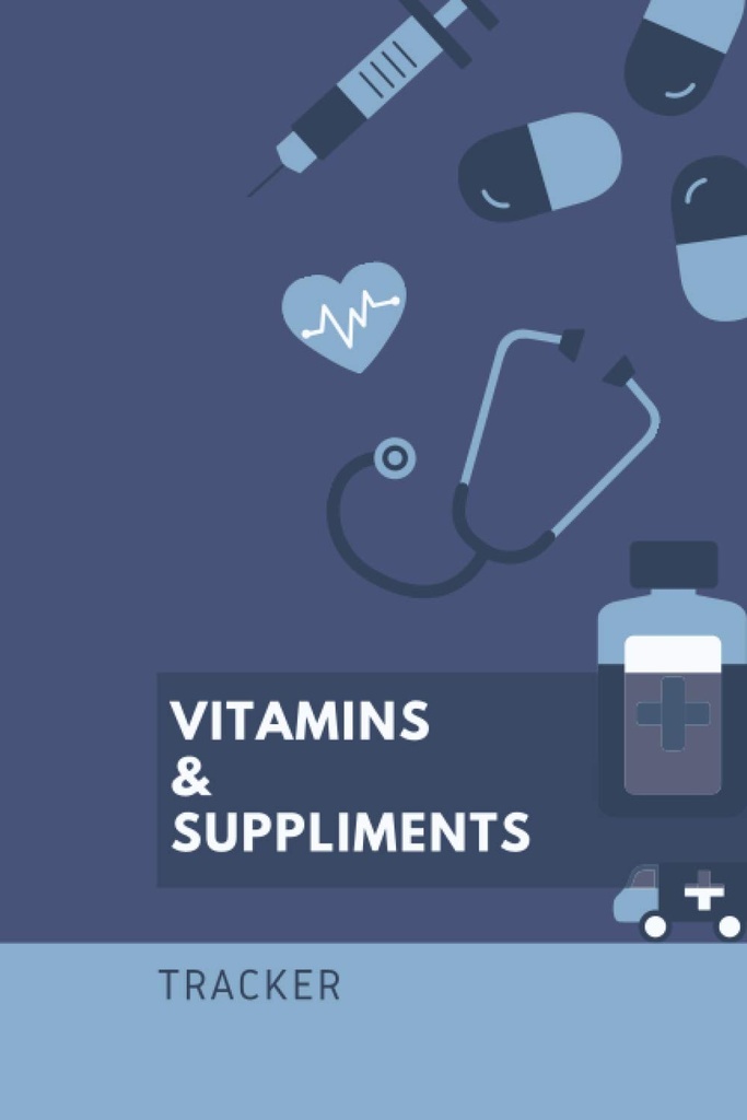 Vitamines et suppléments : 6x9 120 pages - Tracker, Écrire des instructions, Posologie et temps d'administration, Tenue des horaires, Cahier