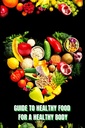 Aliments sains pour un corps en santé (Guide) : Apprenez comment créer des repas nutritifs/choisir des aliments plus sains et bien manger pour maintenir votre bonheur et votre santé