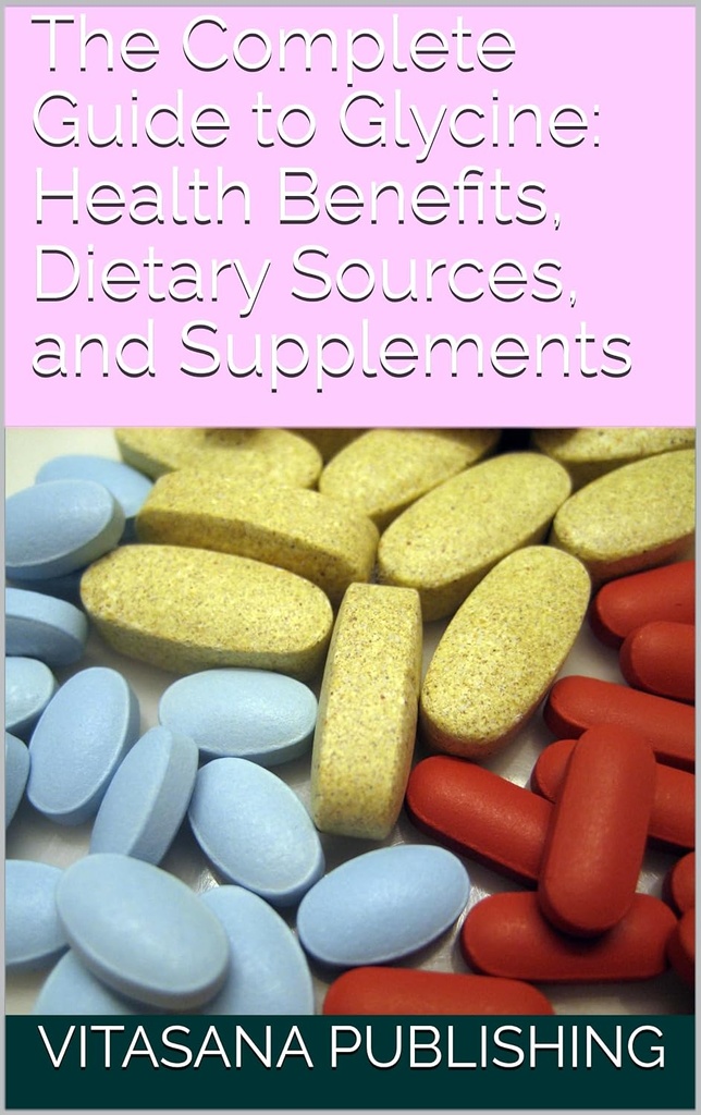 Guide complet de la glycine : avantages pour la santé, sources alimentaires et suppléments (La collection de suppléments)