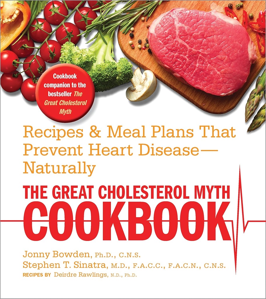 The Great Cholestérol Myth Cookbook: Recettes et plans de repas qui préviennent les maladies du coeur - naturel
