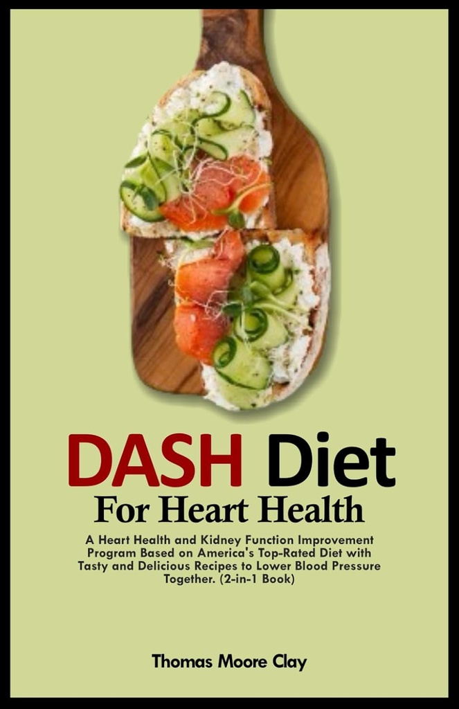 DASH DIET FOR HEART Health: A Heart Health and Rein Function Improvement Program Basé sur le meilleur régime alimentaire américain avec des recettes délicieuses et délicieuses pour diminuer la pression artérielle ensemble. (2 livres en 1)