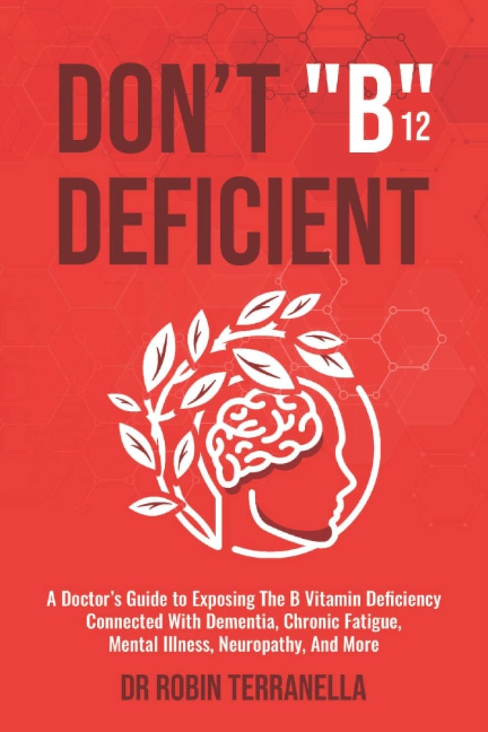 Don="B12="Déficience: Guide du médecin pour l'exposition de la carence en vitamine B liée à la démence, la fatigue chronique, la maladie mentale, la neuropathie, et plus encore.