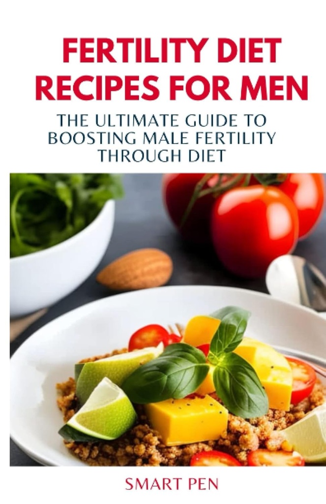 RECETTES DE DIET DE FERTILITÉ POUR LES HOMMES: Le Guide Ultime pour stimuler la fertilité masculine par le régime alimentaire, les hommes de repas sains, les shakes de remplacement pour les hommes, prép livre de cuisine pour les hommes, suppléments sexuels pour les hommes hommes