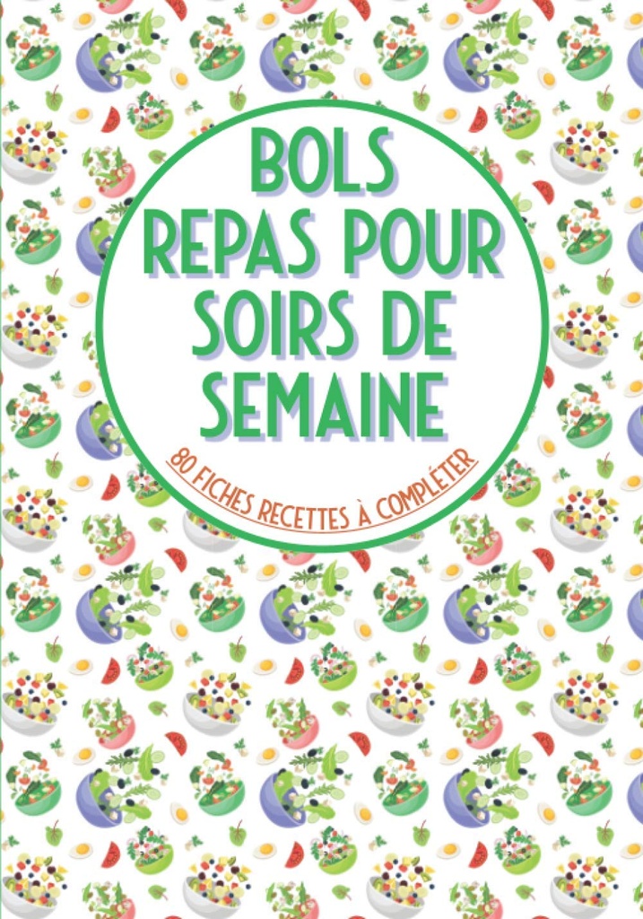 Bols repas pour soirs de semaine 80 fiches recettes à compléter: Livre de cuisine à remplir⎪bouddha bowls poke bowl cake bowl et pour vos recettes préférées en bol⎪grande format (French Edition)