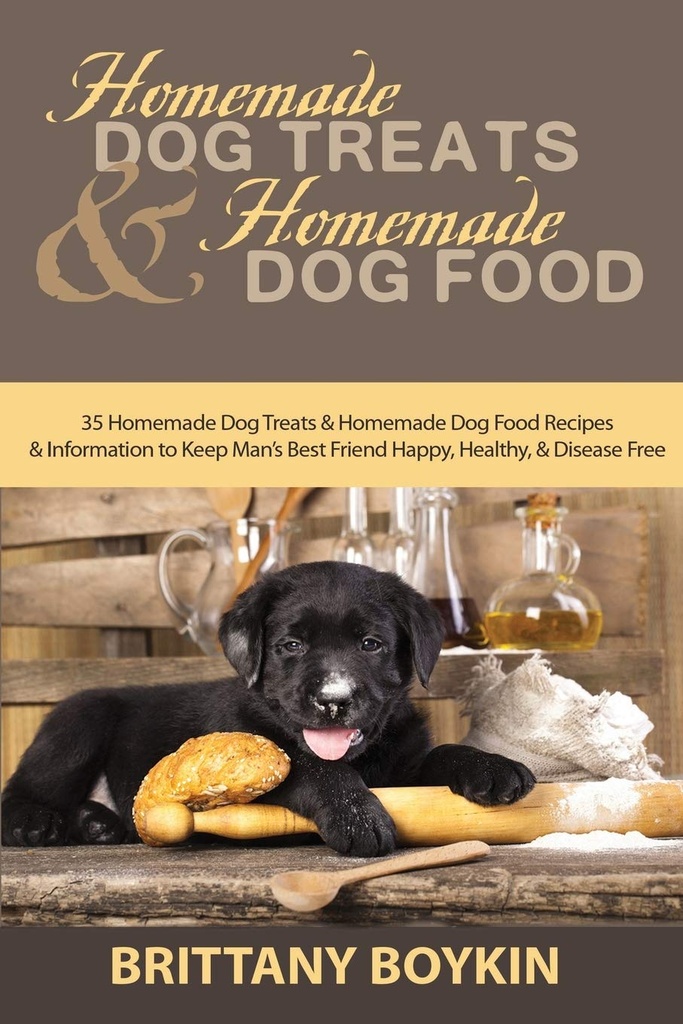 Gâteries pour chiens maison et aliments pour chiens maison: 35 Gâteries pour chiens maison et aliments pour chiens maison Recettes et informations pour garder l'homme Meilleur ami heureux, en bonne santé et sans maladie