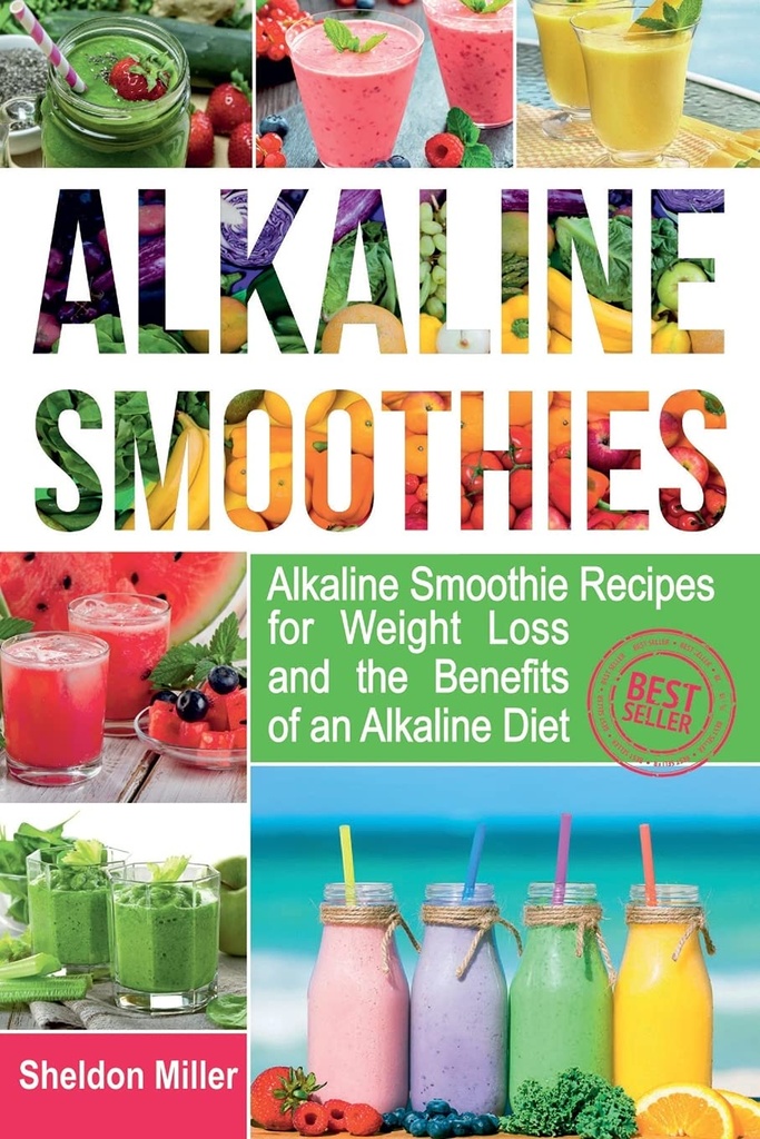 Alkaline Smoothies: Recettes Alkaline Smoothie pour la perte de poids et les avantages d'un régime Alkaline - Alkaline boit votre façon de vibrer la santé - énergie massive et perte de poids naturelle