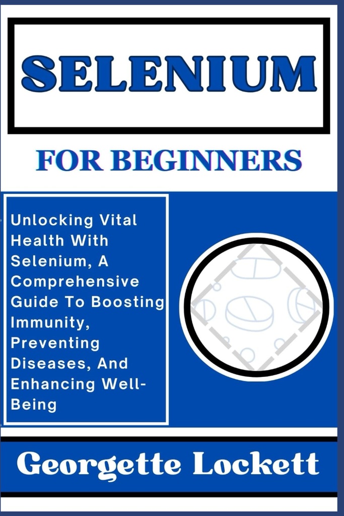 SÉLÉNIUM POUR LES FEMMES: Débloquer la santé vitale avec le sélénium, un guide complet pour stimuler l'immunité, prévenir les maladies et améliorer le bien-être