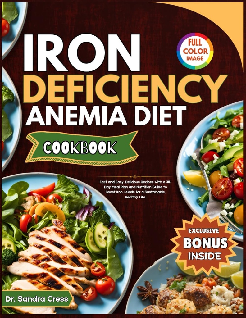 COOKBOOK DE DIET ANEMIA DE DÉFICIENCE IRON: Recettes rapides et faciles, délicieuses avec un plan de repas de 30 jours et un guide nutritionnel pour augmenter les niveaux de fer pour une vie durable et saine