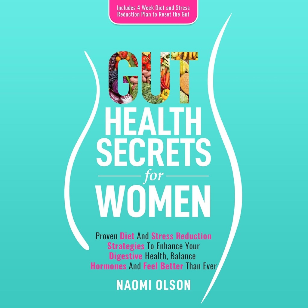 Gut Secrets de santé pour les femmes: alimentation éprouvée et stratégies de réduction du stress pour améliorer votre santé digestive, équilibrer les hormones, et se sentir mieux que jamais