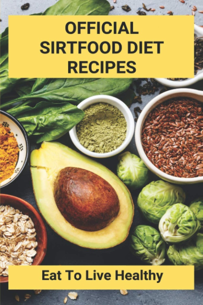Recettes officielles de régime alimentaire de Sirtfood: Manger pour vivre en bonne santé: plan de régime alimentaire de Sirtfood