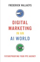 Le marketing numérique dans un monde d'IA : l'avenir de votre agence PPC