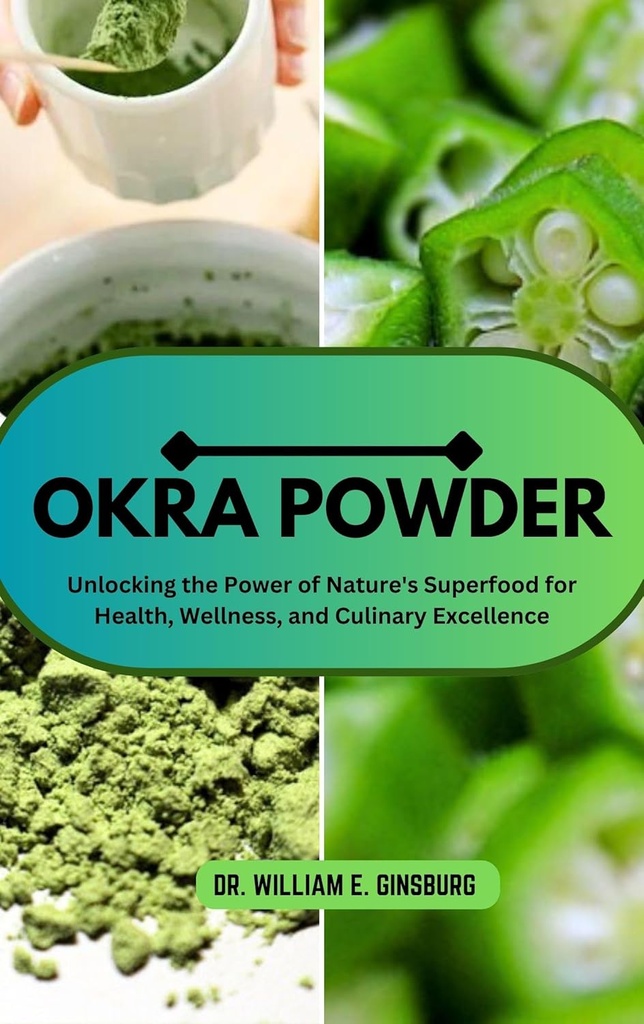 OKRA POWDER: Débloquer le pouvoir de la nature Superfood pour la santé, le bien-être et l'excellence culinaire