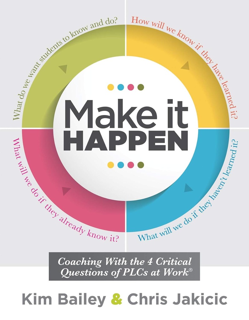 Make It Happen: Coaching with the Four Critical Questions of PLC at Work® (Stratégies communautaires d'apprentissage professionnel pour les entraîneurs d'enseignement)