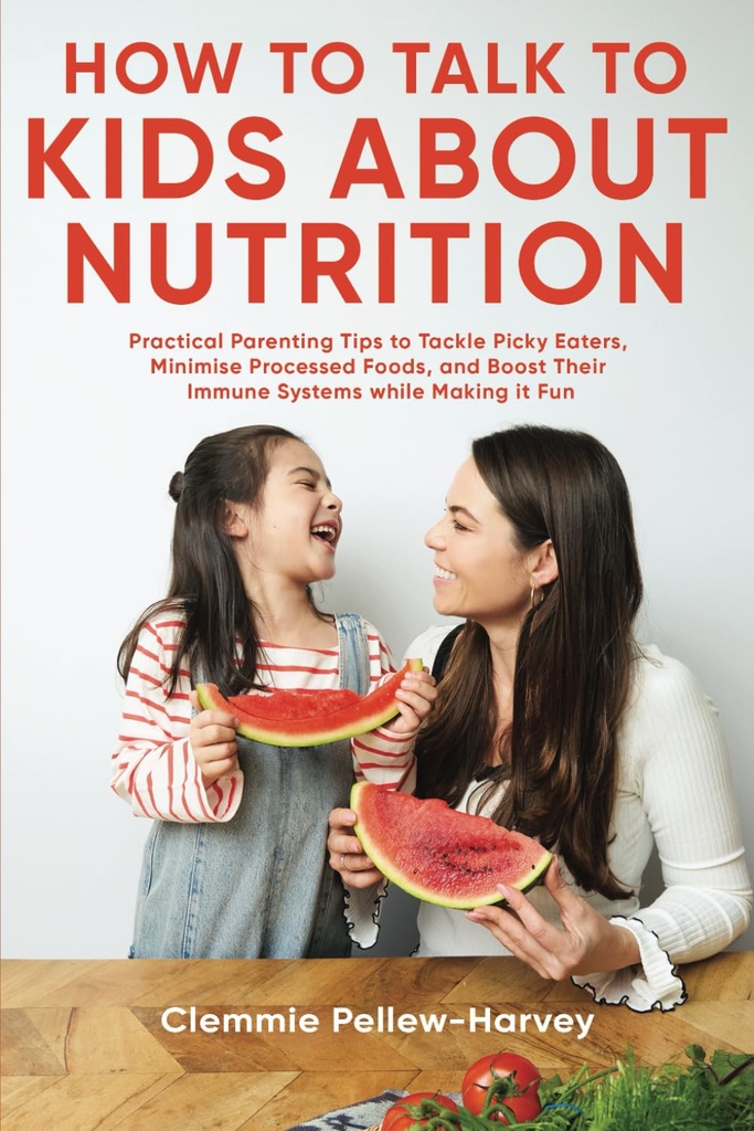 Comment parler aux enfants à propos de la nutrition : conseils pratiques pour s'attaquer aux mangeurs piquants, réduire au minimum les aliments transformés et améliorer leurs systèmes immunitaires tout en les rendant amusants