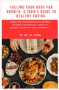 Fueling Your Body for Growth: A Teen's Guide to Healthy Eating: Explore the connection between nutrition and athletic performance, and how to optimize ... probiotics (The Teen Wellness Warriors)