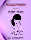 BREASTFEEDING LIVRES POUR LA PREMIÈRE TEMPS: BABY DAILY LOG LIVRE: Tableau des horaires d'alimentation des bébés pour Ivf Planner Journal and Poop on The Potty Book Food ... and the Womanly Art of Breasting Book