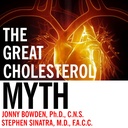 The Great Cholesterol Myth: Why Lowering Your Cholesterol Won't Prevent Heart Disease - and the Statin-Free Plan That Will