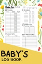 Baby's Log Book: A Complete Infant/Newborn's Daily Schedule Tracking Journal/Notebook for Nanny, Mom, Dad, and New Parents | A Diary to Track Babies' Activity, Vaccines, and Health